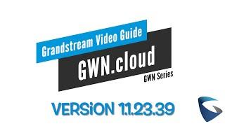 Video Guide - GWN.cloud Management Platform Update (version 1.1.23.39) - GWN Series