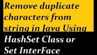 Remove duplicate characters from string in Java Using HashSet