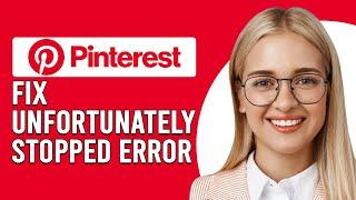 How To Fix Unfortunately Pinterest Has Stopped Error (How Do I Fix Pinterest Has Stopped Error?)