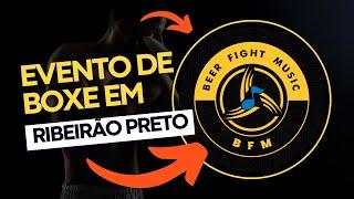 BEER FIGHT MUSIC 2 - COMPLETO - EVENTO DE BOXE EM RIBEIRÃO PRETO