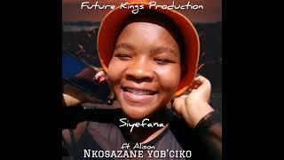 Nkosazane Yobuciko - Siyefana ft Alison ( prod by Kay-2Sa )