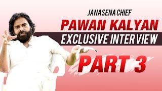 JanaSena Chief Pawan Kalyan Exclusive interview Part 3 | JanaSena | Pawan Kalyan