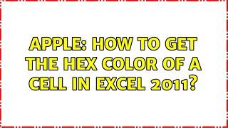 Apple: How to get the hex color of a cell in Excel 2011? (2 Solutions!!)