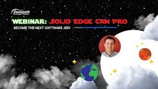 Webinar: Solid Edge CAM Pro | Swoosh Technologies