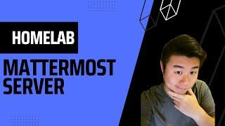 Homelab Series -  Creating a Mattermost Server