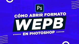 Como abrir imágenes WEBP en PHOTOSHOP | Solución Oficial 2022