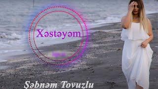 Şəbnəm Tovuzlu - Xəstəyəm (Official Audio)