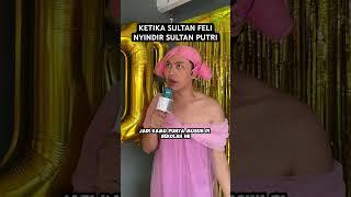 KETIKA SULTAN FELI NYINDIR SULTAN PUTRI