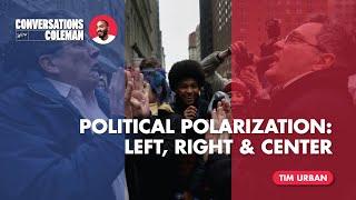 Political Polarization: Left, Right & Center with Tim Urban