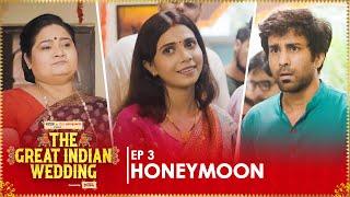 Honeymoon | EP 03 | The Great Indian Wedding | Web Series | Ft. Ambrish Verma & Shreya Gupto |Binge!