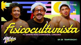 EP 31 - FISICOCULTURISTA FT. SANDRO RUIZ & EMMANUEL LONGORIA