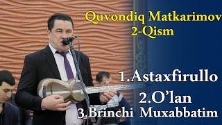 Quvondiq Matkarimov 2-Qism 2021.Қувондик Маткаримов 2021 йил.