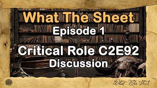 What The Sheet Podcast Episode 1 | Critical Role C2E92 Discussion *Spoilers for C1 and C2*