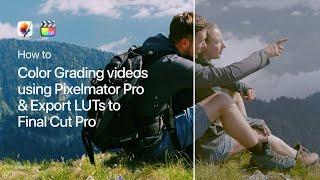 Color Grading videos using Pixelmator Pro & Export LUTs to Final Cut Pro | Final Cut Pro Tutorial