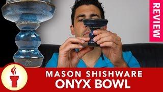 Mason Shishaware Onyx Bowl Review