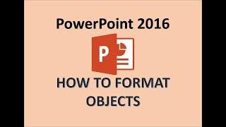 PowerPoint 2016 - Format Objects