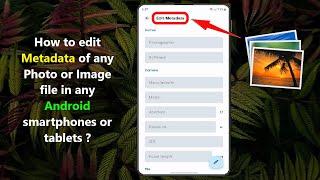 How to edit Metadata of any Photo or Image file in any Android smartphones or tablets ?