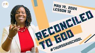 "Thursday School" May 19, 2024 Lesson 12-"Reconciled to God"