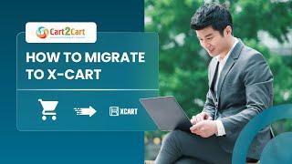 How to Migrate to X-Cart with Cart2Cart