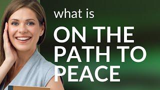 Finding Harmony: Understanding "On the Path to Peace"