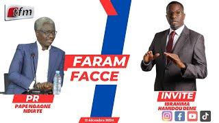 TFM LIVE : FARAM FACCÉ AVEC PAPE NGAGNE NDIAYE - INVITE : IBRAHIMA HAMIDOU DEME - 11 DECEMBRE 2024