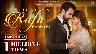 Dil Ko Rafu Karr Lei - Episode 2 | Ayesha Khan | Karan Grover | Sargun Mehta | Ravie Dubey