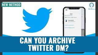 Can you Archive Twitter DM 2024 [New Method]
