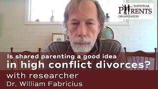 Is shared parenting a good idea in high conflict divorces? Interview with Dr. William Fabricius