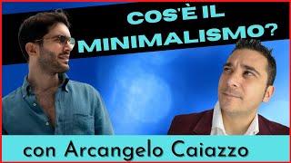 Cos'è il minimalismo ? con @Arcangelo Caiazzo