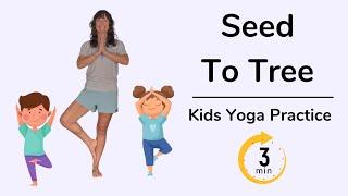 Seed To Tree | Yoga For Kids | Ages 3+ | 3 Minutes