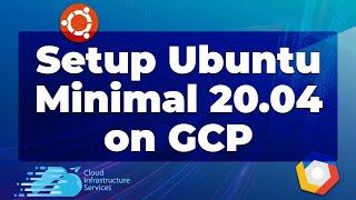 How to Install/Setup Ubuntu Minimal 20.04 Server on GCP Google Cloud (Faster & Secure OS)