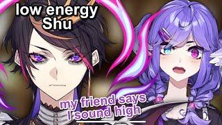 Shu's friend said he sounds high when he has low energy