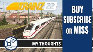 Trainz 22 Full release. BUY - Subscribe OR Miss? My thoughts