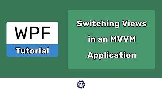 Switching Between Multiple Views in MVVM - EASY WPF (.NET CORE)