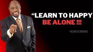 Dr Myles-"Learn to Happy be Alone"|Powerful Speaker Dr Myles Munroe