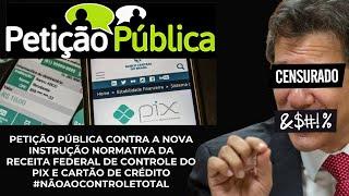 PETIÇÃO PÚBLICA contra Monitoramento do PIX e CARTÃO DE CRÉDITO pelo Governo Lula e Receita Federal