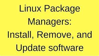 Linux Package Managers: Installing, updating, removing software