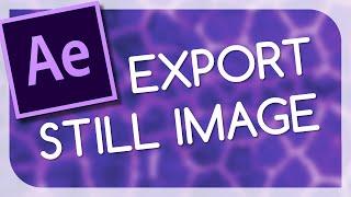 How To Export Still Image/Frame in After Effects (TUTORIAL)