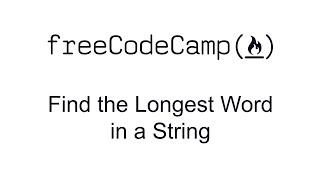 Find the Longest Word in a String - Basic Algorithm Scripting - Free Code Camp