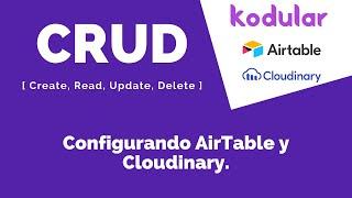 Kodular | CRUD | Airtable - Cloudinary | 02 - Configurando AirTable y Cloudinary.