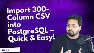 Effortlessly Import a 300-Column CSV into PostgreSQL: Step-by-Step Guide