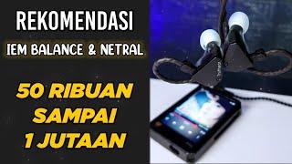 Rekomendasi IEM Balance & Netral 2022 (Di bawah 100 ribu - 1 Jutaan)