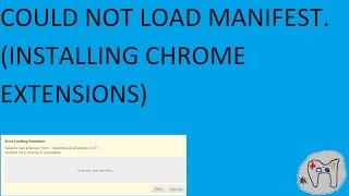 COULD NOT LOAD MANIFEST. (INSTALLING CHROME EXTENSIONS)
