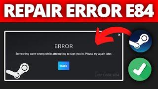Fix Steam Error Code E84 | Steam Something Went Wrong While Attempting To Sign You In