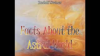 Facts About the Astral World By Rudolf Steiner