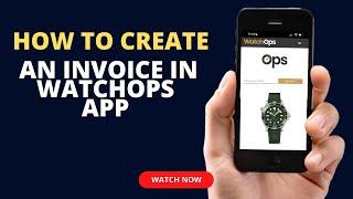 WatchOps HOW TO: Create an Invoice