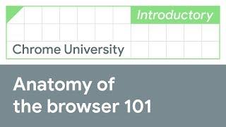 Anatomy of the browser 101 (Chrome University 2019)