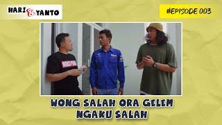 Hari dan Yanto || Episode 003 || "Wong Salah Ora Gelem Ngaku Salah"