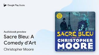 Sacre Bleu: A Comedy d'Art by Christopher Moore · Audiobook preview