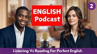 Learn English With Podcast - Listening VS Reading for Perfect English Mastery